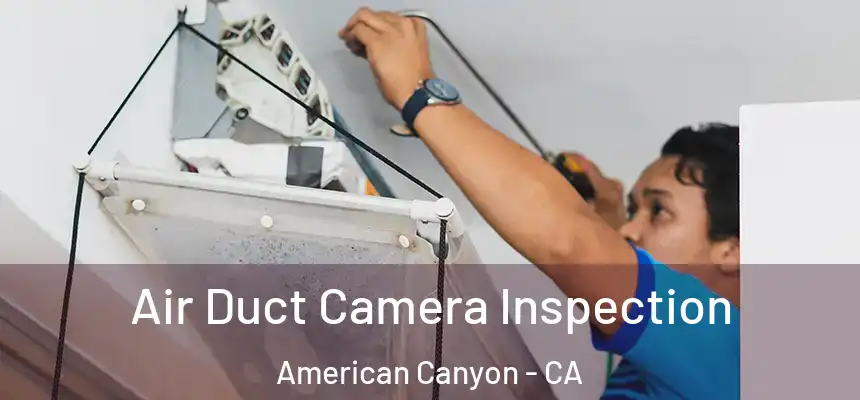  Air Duct Camera Inspection American Canyon - CA