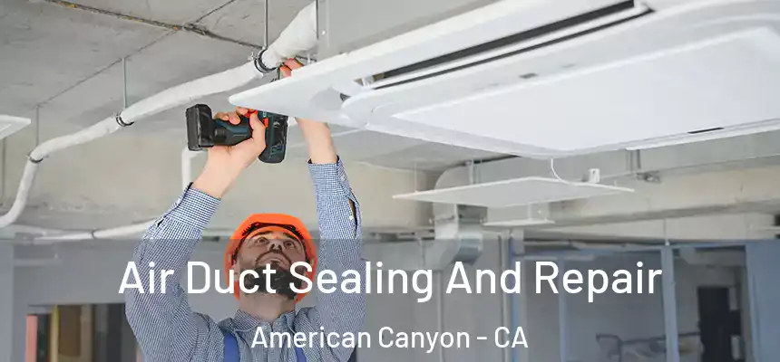  Air Duct Sealing And Repair American Canyon - CA