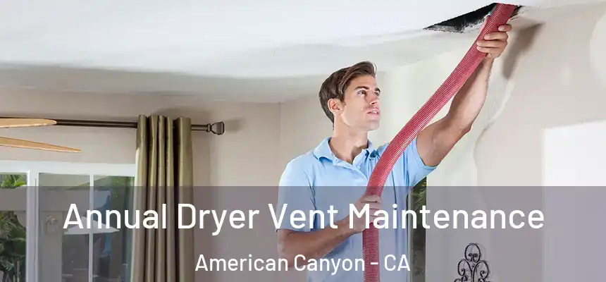  Annual Dryer Vent Maintenance American Canyon - CA
