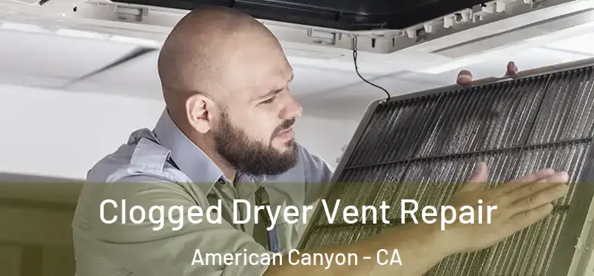  Clogged Dryer Vent Repair American Canyon - CA