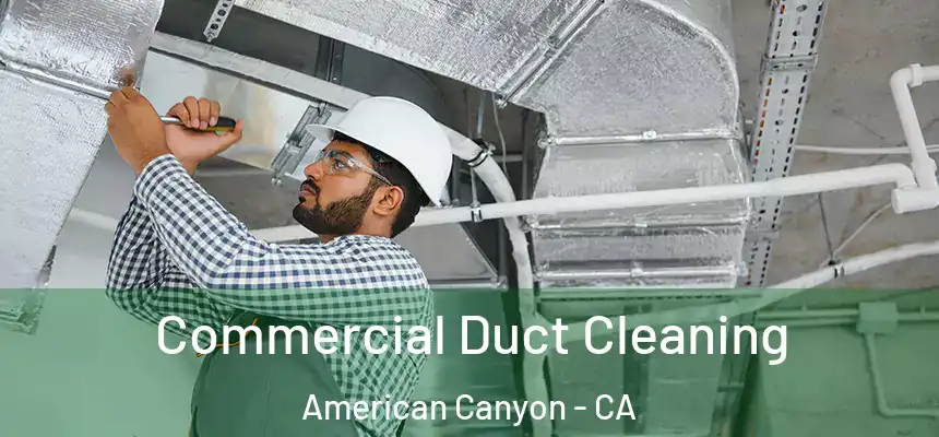 Commercial Duct Cleaning American Canyon - CA