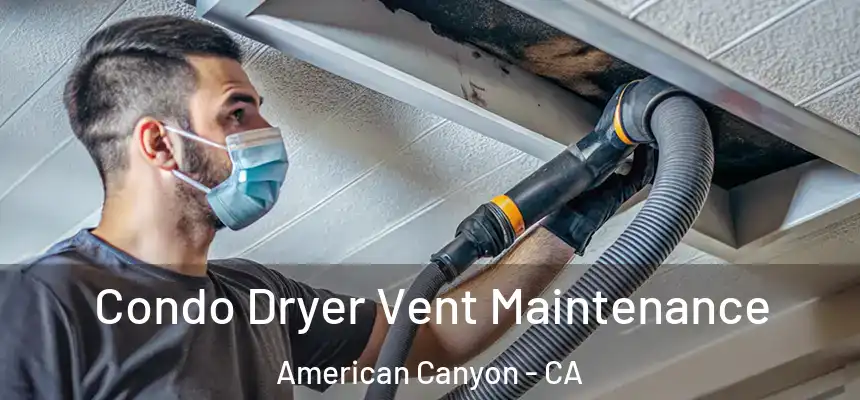 Condo Dryer Vent Maintenance American Canyon - CA