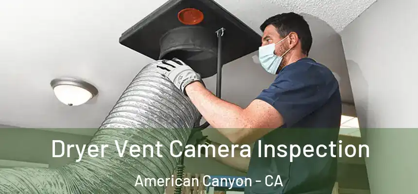  Dryer Vent Camera Inspection American Canyon - CA