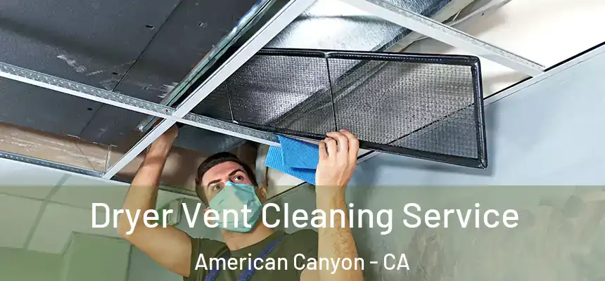  Dryer Vent Cleaning Service American Canyon - CA