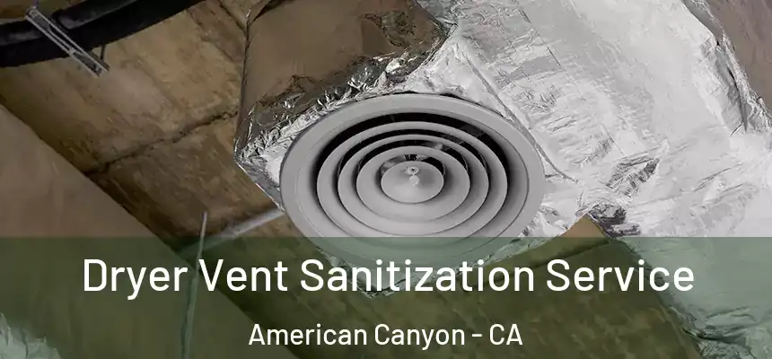  Dryer Vent Sanitization Service American Canyon - CA