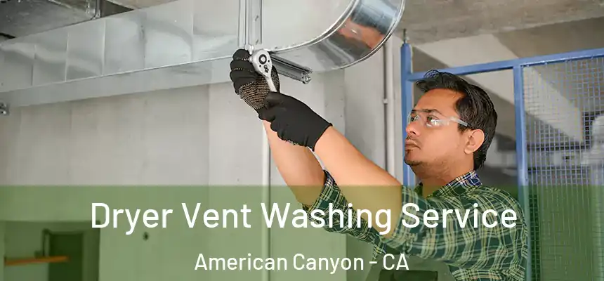  Dryer Vent Washing Service American Canyon - CA