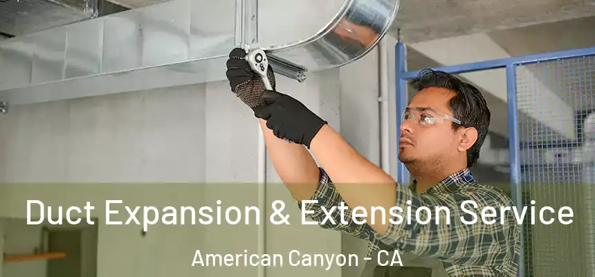  Duct Expansion & Extension Service American Canyon - CA