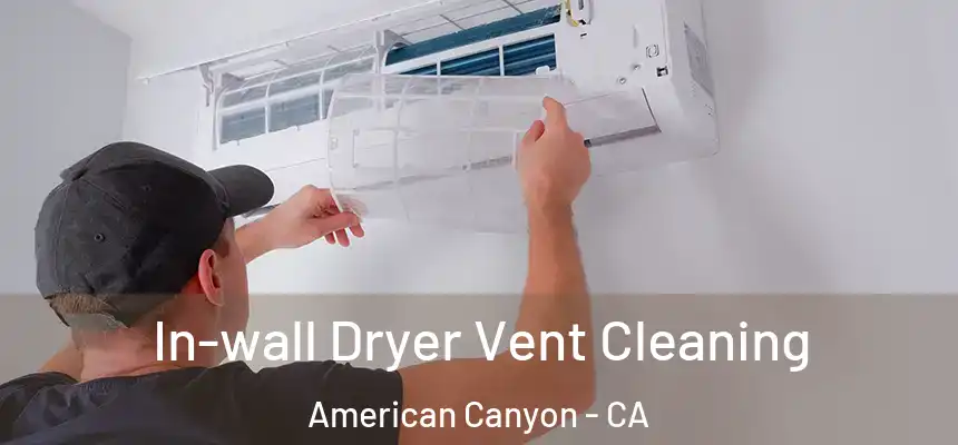  In-wall Dryer Vent Cleaning American Canyon - CA