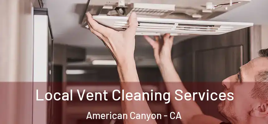  Local Vent Cleaning Services American Canyon - CA