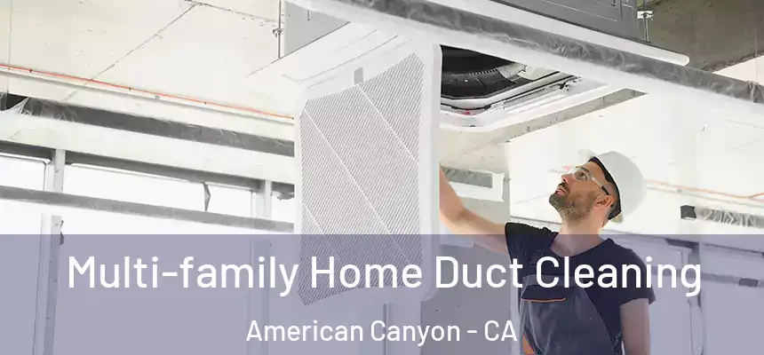  Multi-family Home Duct Cleaning American Canyon - CA