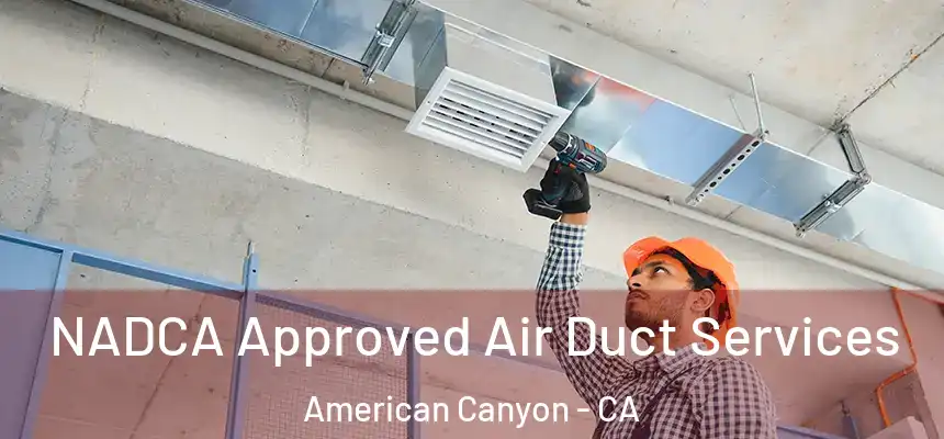 NADCA Approved Air Duct Services American Canyon - CA