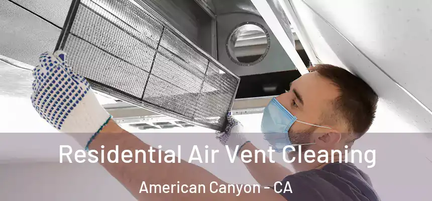  Residential Air Vent Cleaning American Canyon - CA