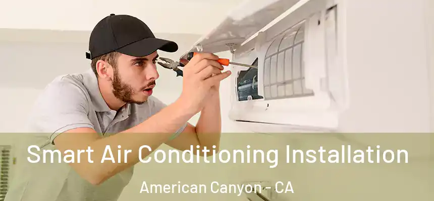  Smart Air Conditioning Installation American Canyon - CA