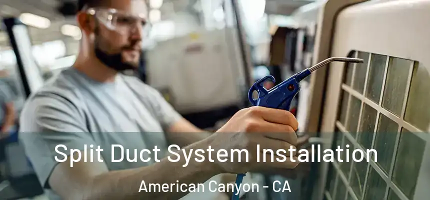 Split Duct System Installation American Canyon - CA