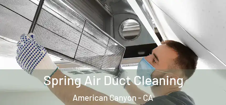  Spring Air Duct Cleaning American Canyon - CA