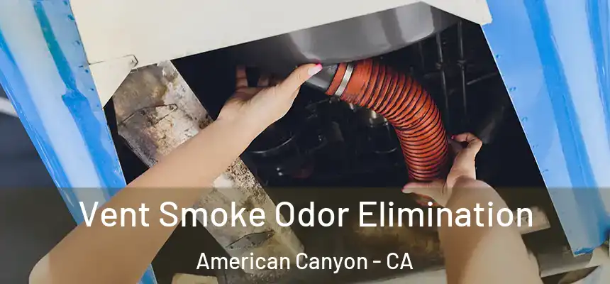 Vent Smoke Odor Elimination American Canyon - CA