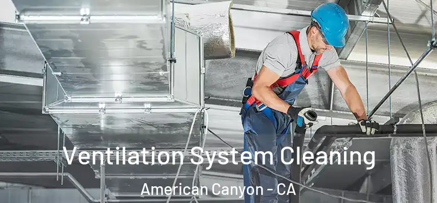  Ventilation System Cleaning American Canyon - CA