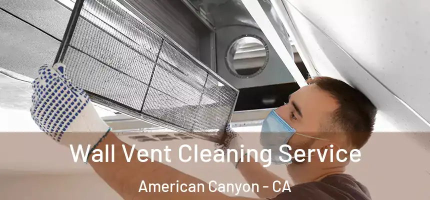 Wall Vent Cleaning Service American Canyon - CA