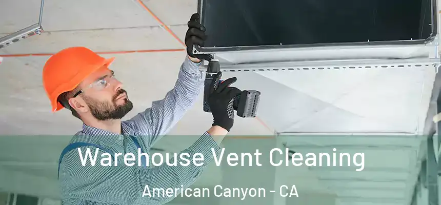  Warehouse Vent Cleaning American Canyon - CA